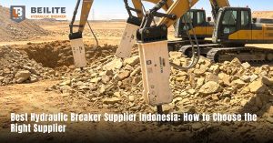 Best Hydraulic Breaker Supplier Indonesia: How to Choose the Right Supplier