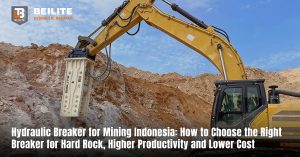 Hydraulic Breaker for Mining Indonesia: How to Choose the Right Breaker for Hard Rock, Higher Productivity and Lower Cost